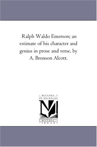 Ralph Waldo Emerson; an estimate of his character and genius in prose and verse, by A. Bronson Alcott. Politics & History