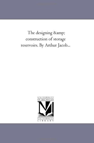 The designing & construction of storage reservoirs. By Arthur Jacob... Politics & History