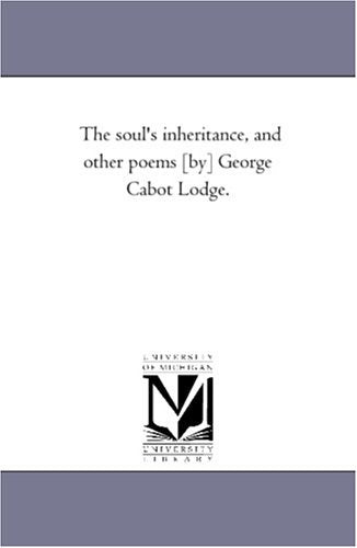 The soul's inheritance, and other poems George Cabot Lodge. Books
