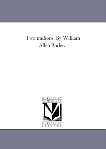 Two millions. By William Allen Butler. Politics & History