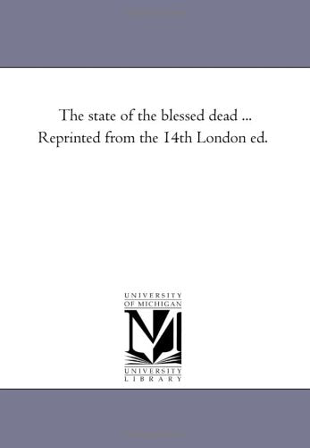The state of the blessed dead ... Reprinted from the 14th London ed. Politics & History