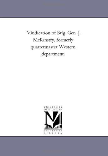 Vindication of Brig. Gen. J. McKinstry, formerly quartermaster Western department. Politics & History