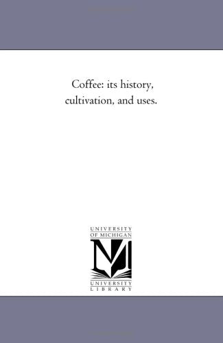 Coffee: its history, cultivation, and uses. Politics & History