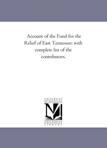 Account of the Fund for the Relief of East Tennessee; with complete list of the contributors. Politics & History