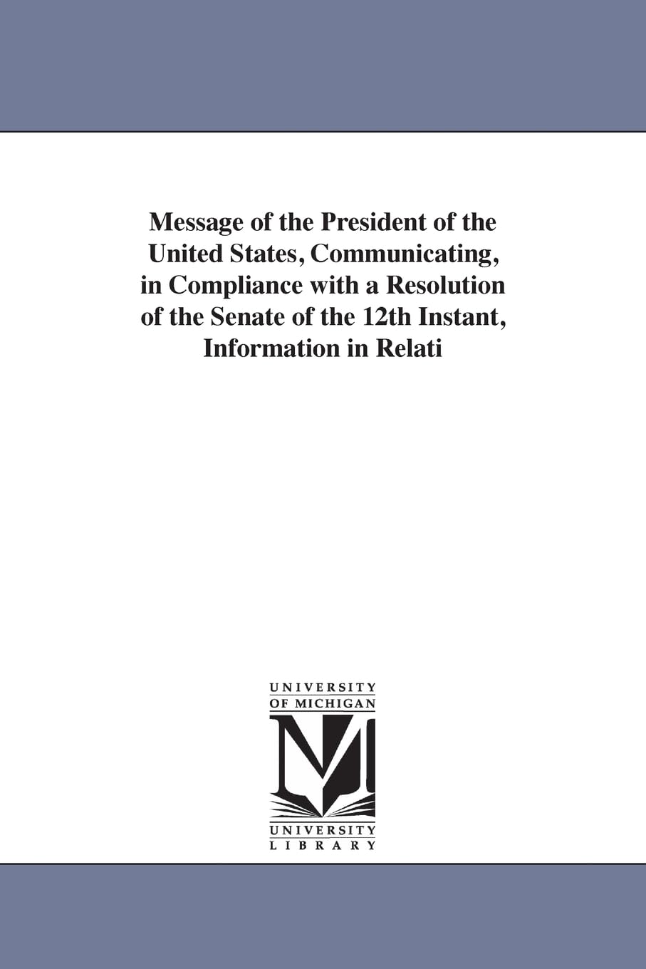 Message of the president of the United States, communicating information in relation to the states of the Union lately in rebellion, accompanied by a ... Alabama, Mississippi, and Louisiana; als Stationery