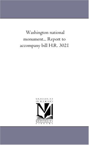 Washington national monument... Report to accompany bill H.R. 3021 Politics & History