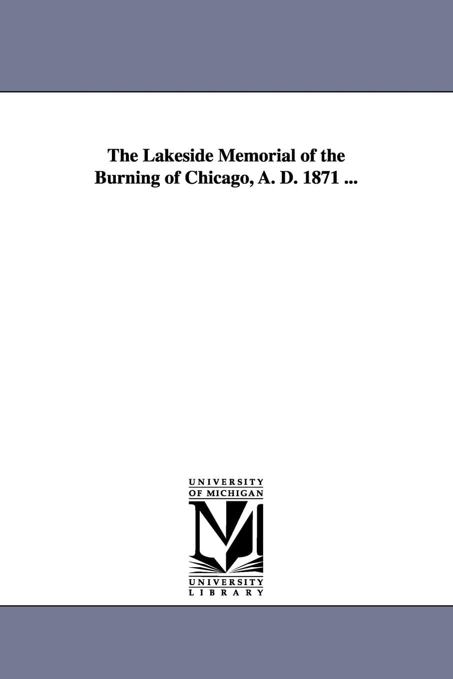 The lakeside memorial of the burning of Chicago, A. D. 1871 ... Social Sciences