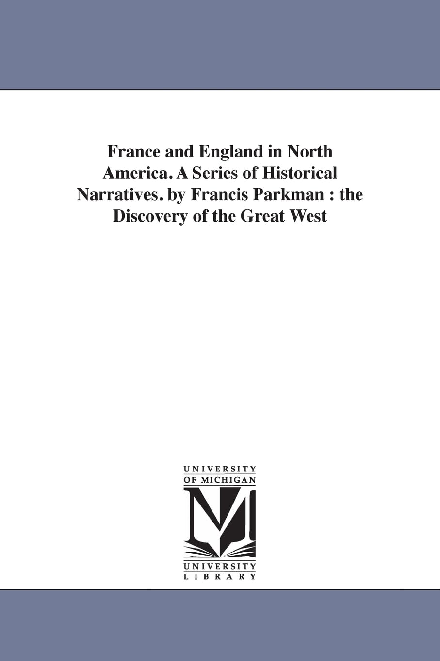 France and England in North America. A series of historical narratives. By Francis Parkman ... Social Sciences