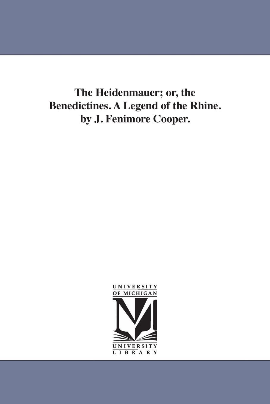 The Heidenmauer; or, the Benedictines. A Legend of the Rhine. by J. Fenimore Cooper. book