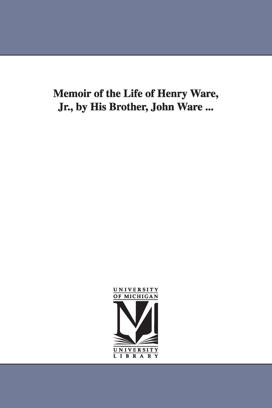 Memoir of the life of Henry Ware, jr., by his brother, John Ware ... book