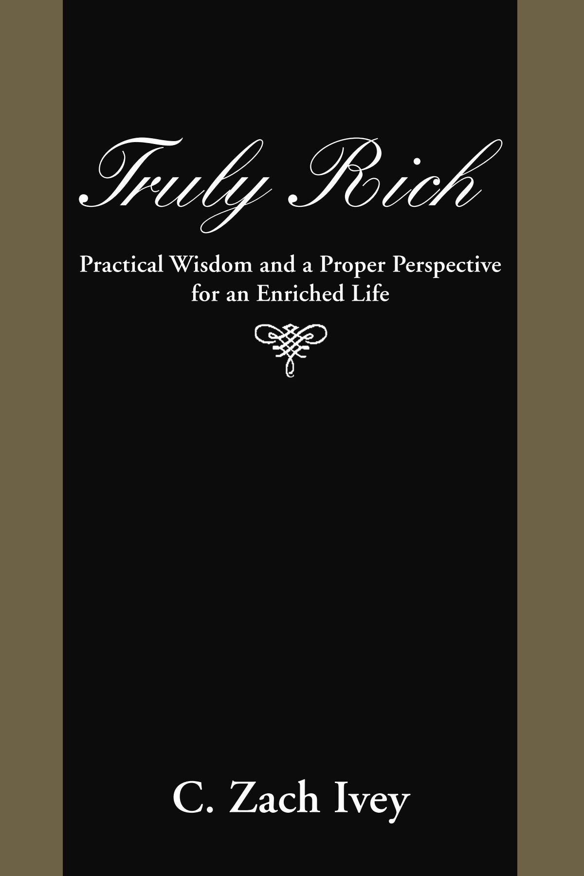Truly Rich: Practical Wisdom and a Proper Perspective for an Enriched Life Lifestyle