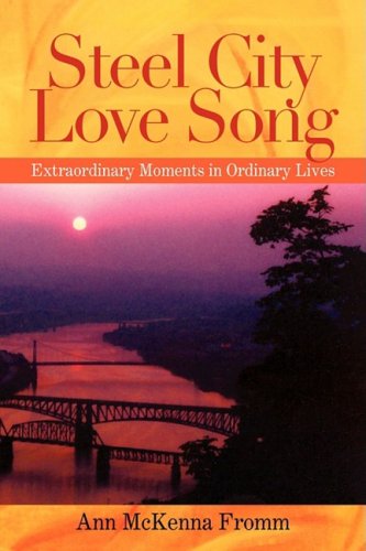 Steel City Love Song: Extraordinary Moments in Ordinary Lives Books
