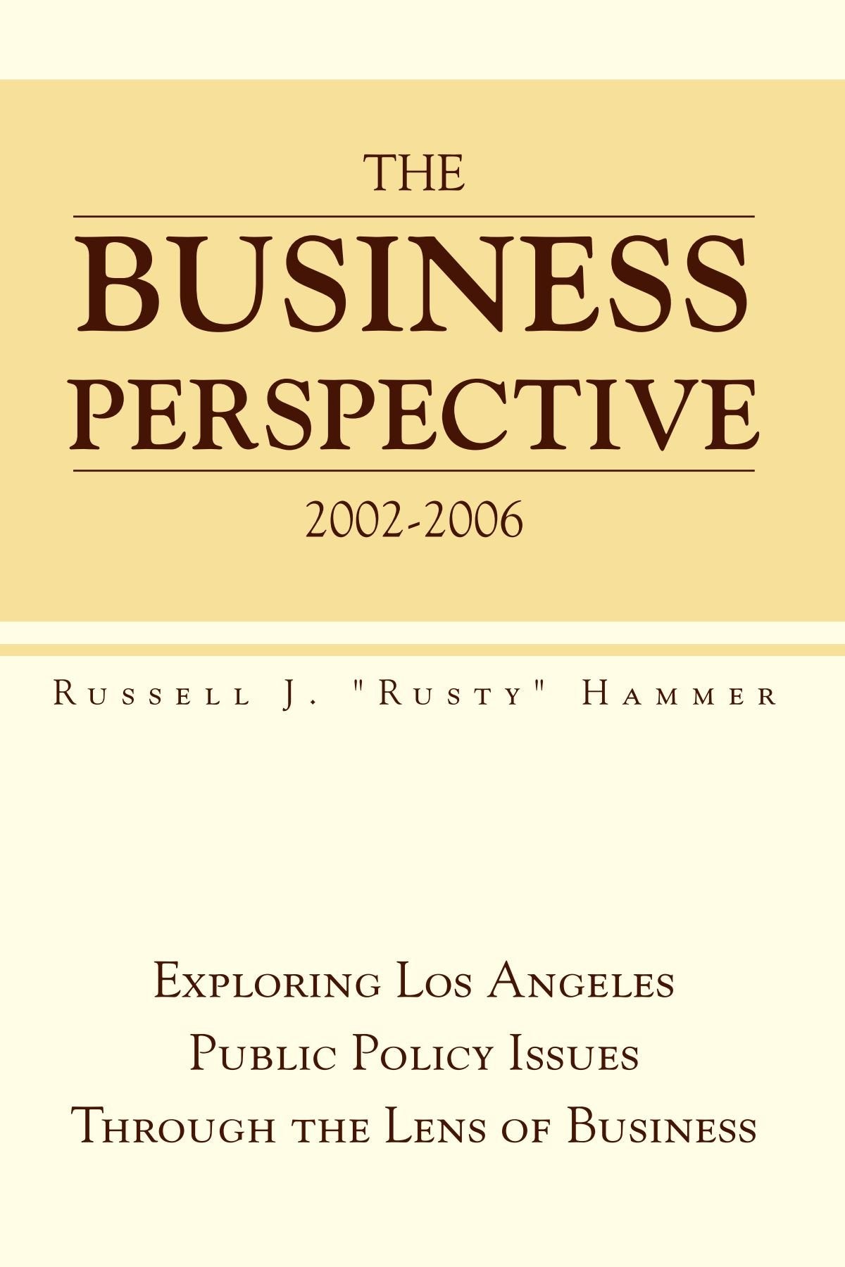 The Business Perspective 2002-2006: Exploring Los Angeles Public Policy Issues Through the Lens of Business Business, Finance & Career