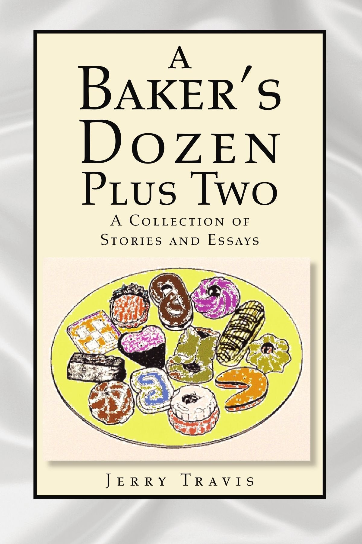 A Baker's Dozen Plus Two: A Collection of Stories and Essays Contemporary literature