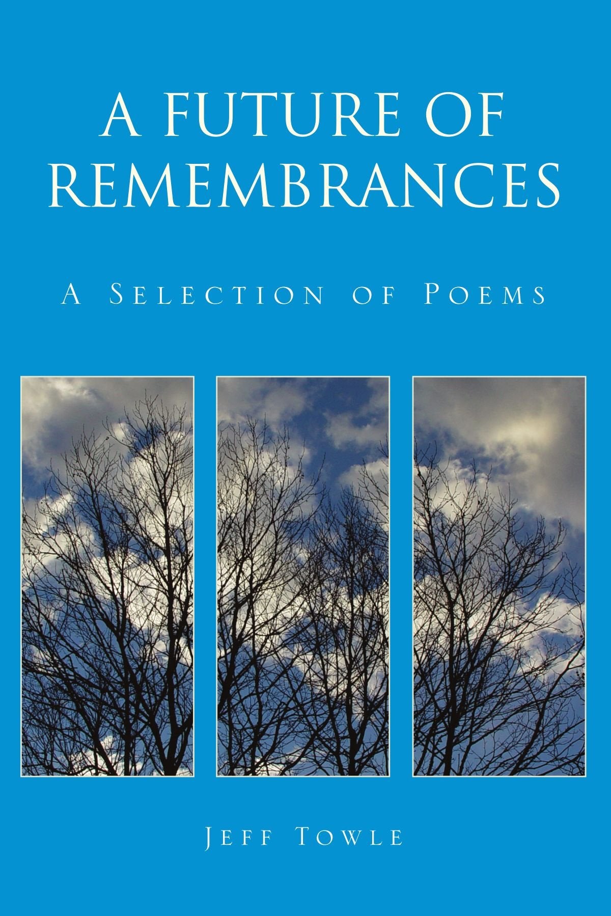 A Future of Remembrances: A Selection of Poems Poetry