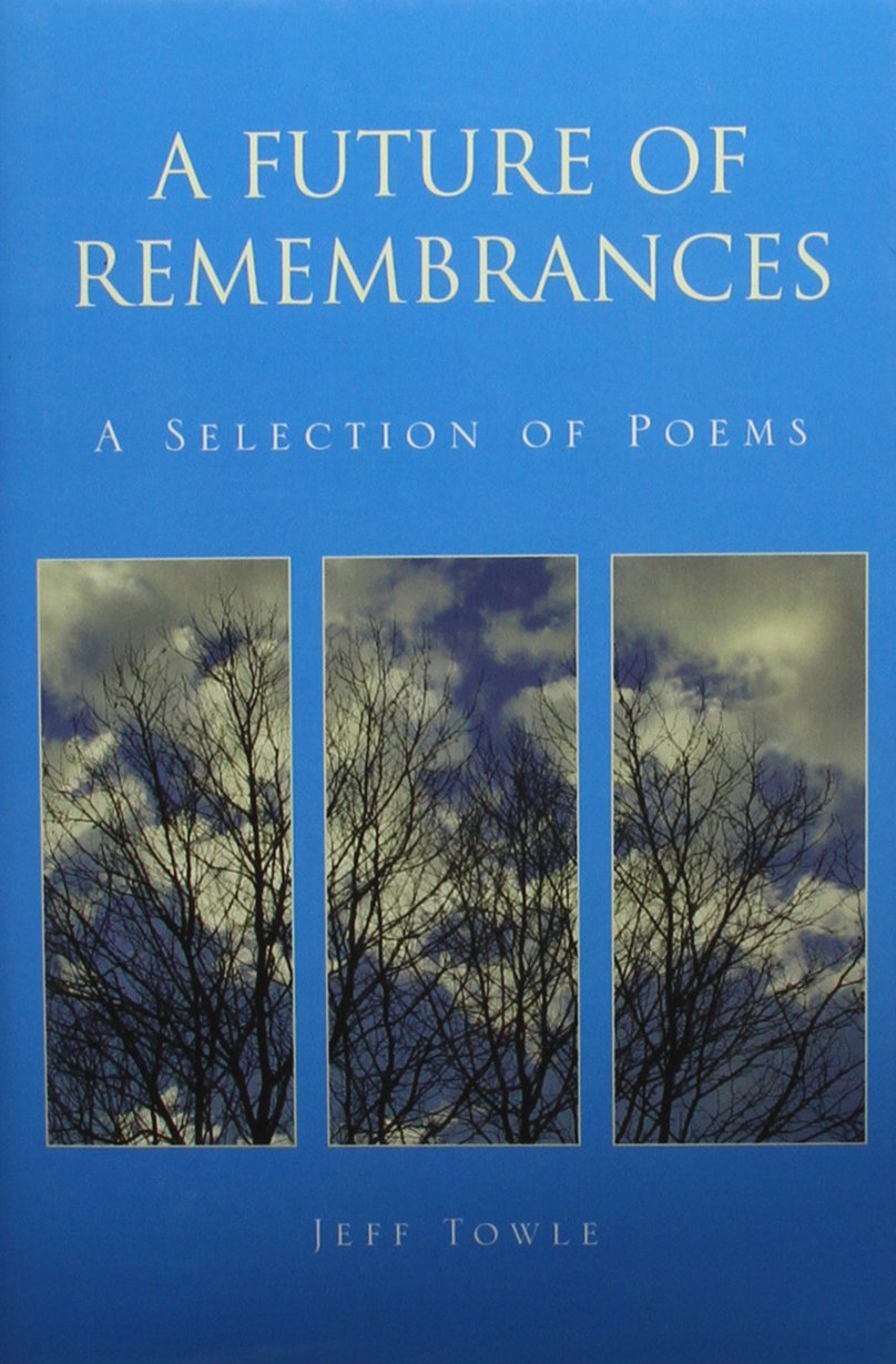 A Future of Remembrances: A Selection of Poems Poetry