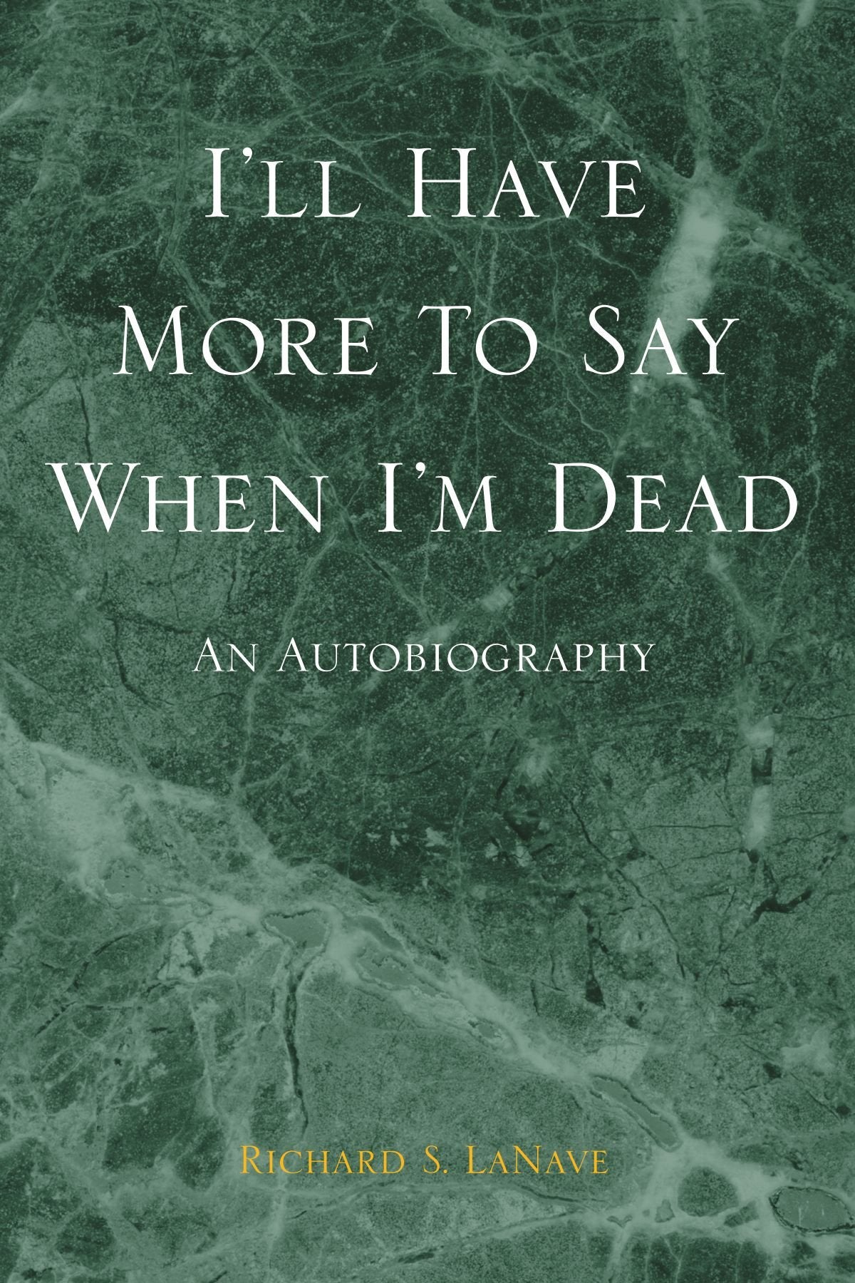 I'll Have More To Say When I'm Dead: An Autobiography Memories