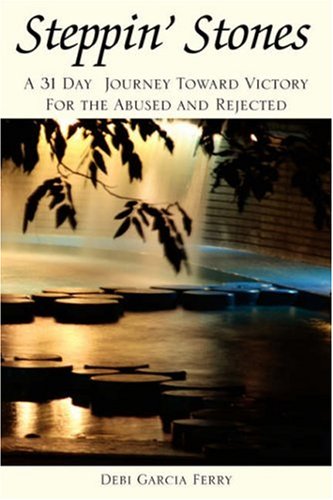Steppin' Stones: A 31 Day Journey Toward Victory For the Abused and Rejected Lifestyle