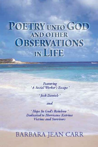 'poetry Unto God and Other Observations in Life: Featuring a Social Worker's Escape, Jack Daniels and Hope in God's Rainbow 'dedicated to Hurricane Katrina Victims and Survivors Poetry