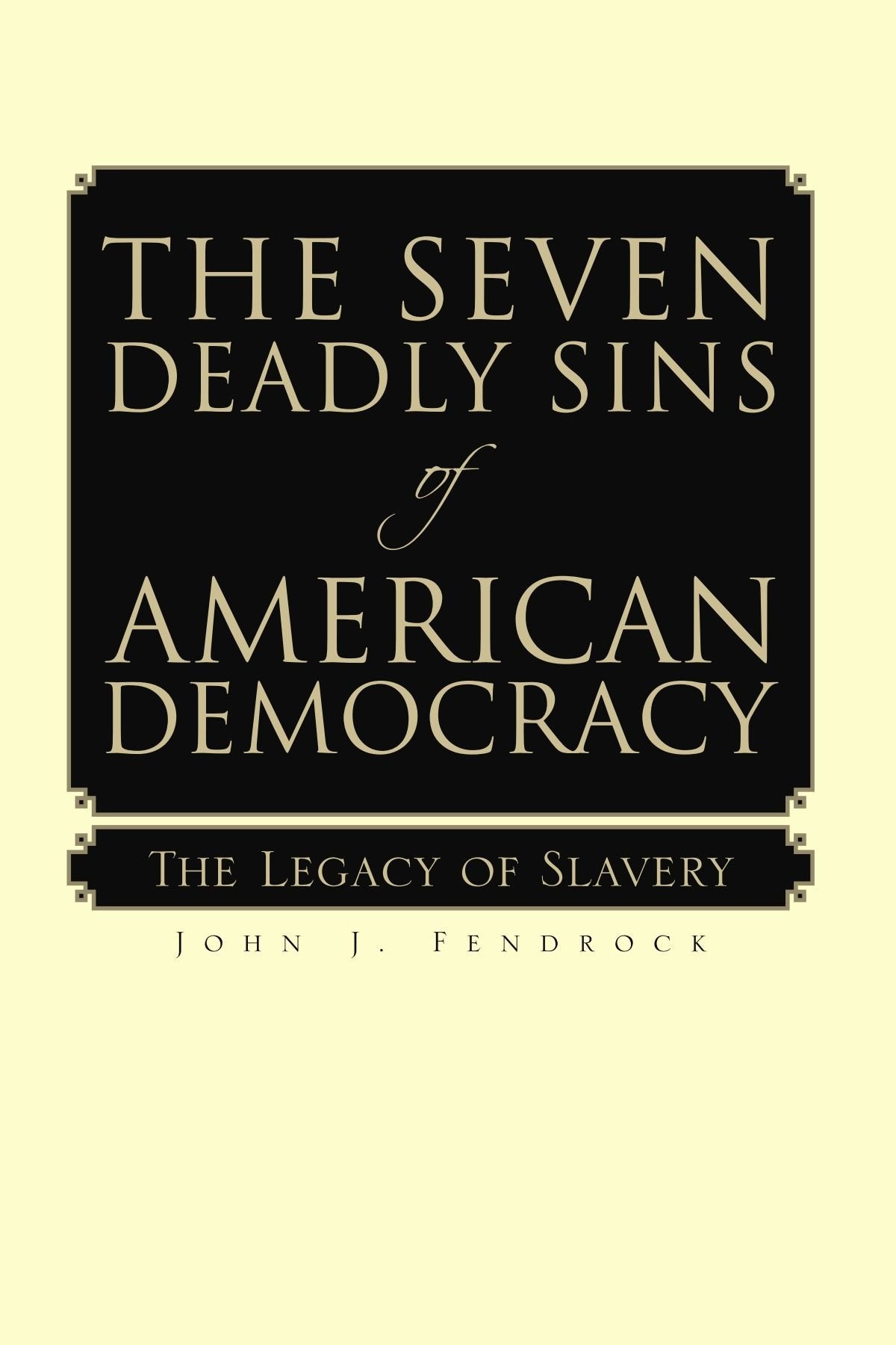 The Seven Deadly Sins of American Democracy: The Legacy of Slavery Politics & History