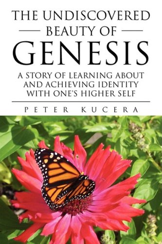 The Undiscovered Beauty of Genesis: A Story of Learning About and Achieving Identity With One's Higher Self Fantasy & Sci-Fi