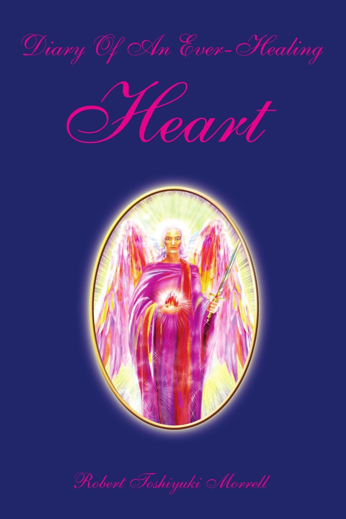 Diary Of An Ever-Healing Heart: A Compilation of Thoughts 2002 - 2006 Poetry