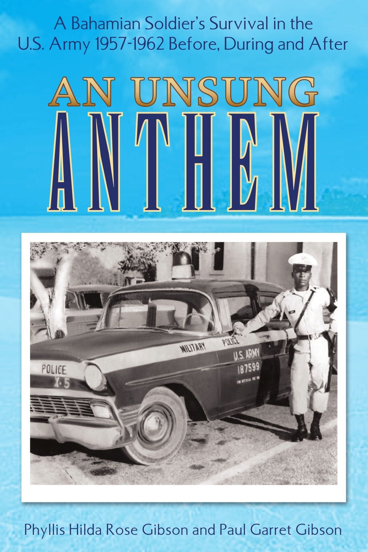 An Unsung Anthem: A Bahamian Soldier's Survival in the U.S. Army 1957-1962 Before, During and After Memories