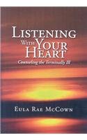 Listening With Your Heart: Counseling the Terminally Ill book