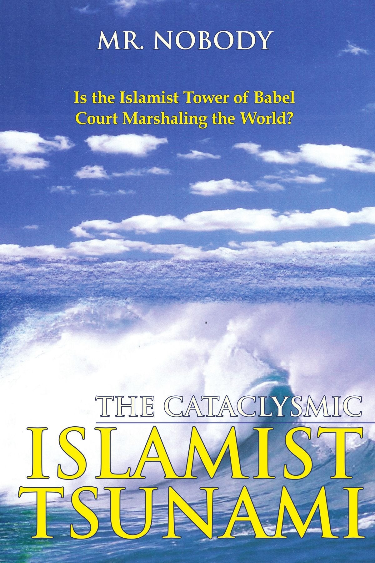 THE CATACLYSMIC ISLAMIST TSUNAMI: Is The Tower of Islamist BABEL Court Marshaling The World? Poetry