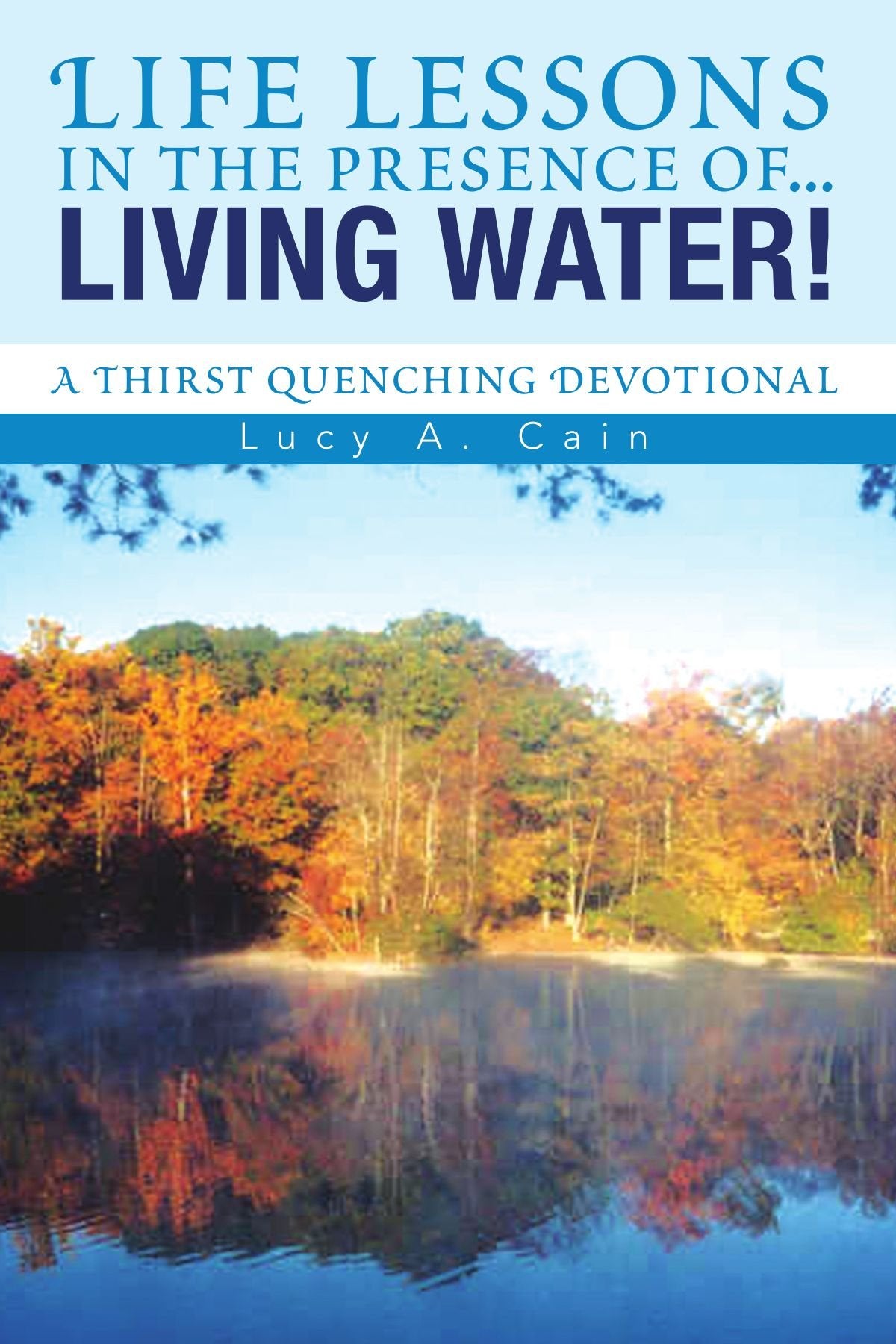 Life lessons in the presence of... LIVING WATER!: A Thirst Quenching Devotional Parents & Children