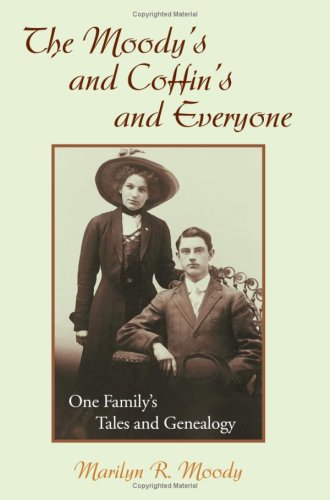 The Moody's and Coffin's and Everyone: One Family's Tales and Genealogy Memories