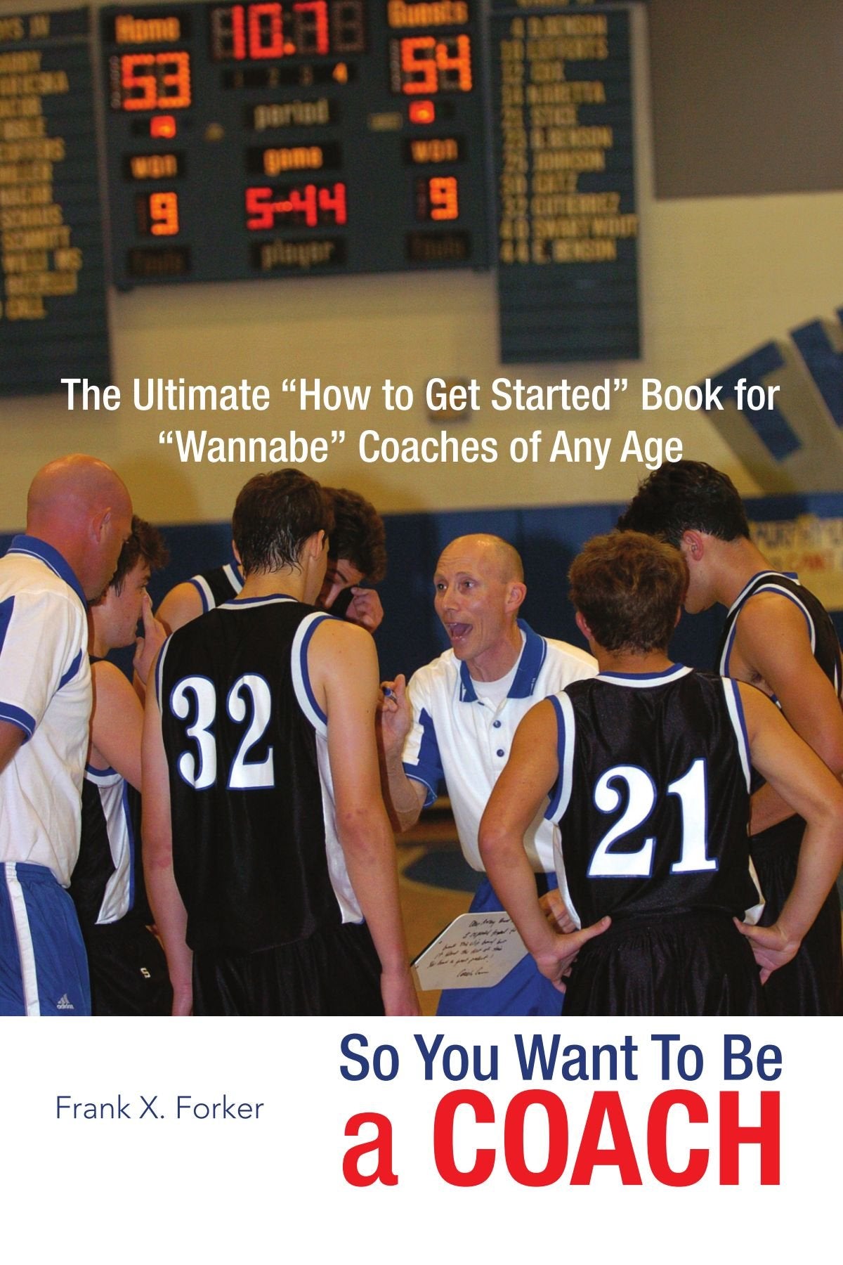 So You Want To Be A Coach: The Ultimate ''How to Get Started'' Book for ''Wannabe'' Coaches of Any Age Leisure & Fun