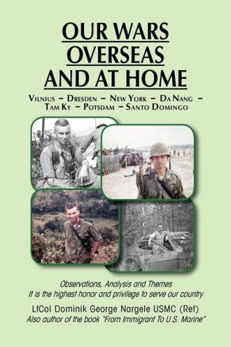 Our Wars Overseas and at Home: Vilnus-Dresden-New York-Da Nang-Tam Ky Potsdam- Santo Domingo Biographies & Memoirs