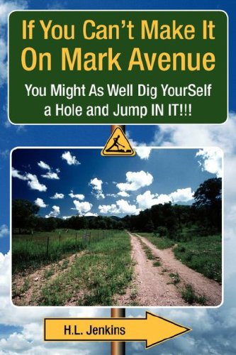 If You Can't Make It On Mark Avenue: You Might As Well Dig YourSelf a Hole and Jump IN IT!!! Memories