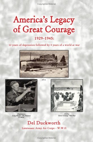 America's Legacy of Great Courage: 1929-1945: 12 years of depression followed by 4 years of a world at war Politics & History