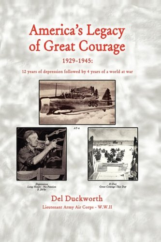 America's Legacy of Great Courage, 1929-1945: Twelve Years of Depression Followed by Four Years of a World at War Politics & History