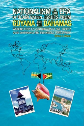 Nationalism in the Era of Globalization: Issues from Guyana and the Bahamas; Working People's Contribution to Civil Society, Good Governance and Sustainable Development Politics & History