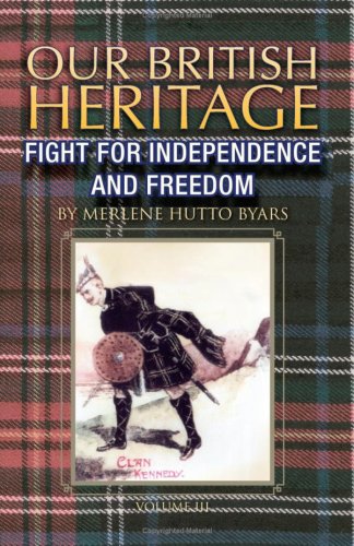 Our British Heritage - Volume III: Fight for Independence and Freedom Politics & History