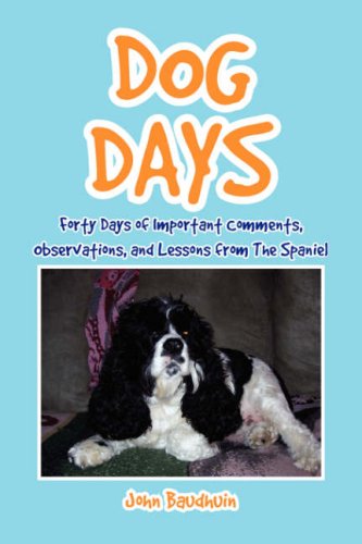 Dog Days: Forty Days of Important Comments, Observations, and Lessons from the Spaniel Pets