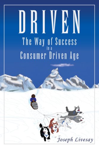 Driven: The Way of Success in a Consumer Driven Age Business, Finance & Career