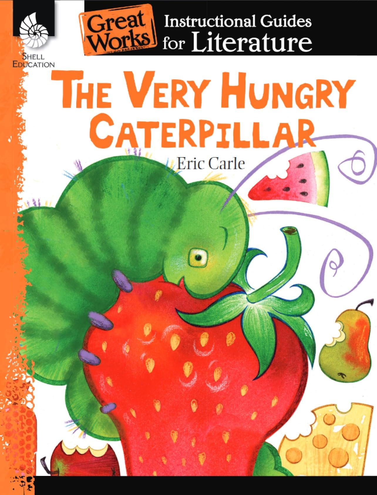 The Very Hungry Caterpillar: An Instructional Guide for Literature: Instructional Guides for Literature (Great Works) Education & Training