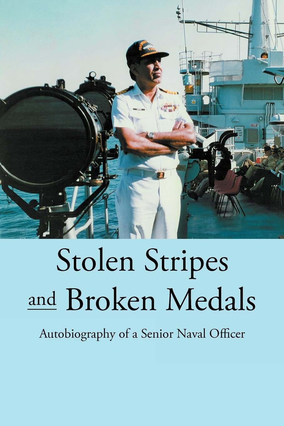 Stolen Stripes and Broken Medals: Autobiography of a Senior Naval Officer Politics & History