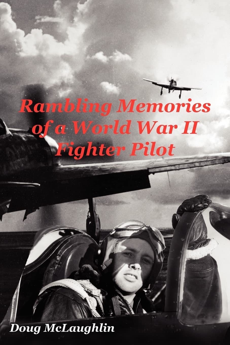 Rambling Memories of a World War II Fighter Pilot Memories