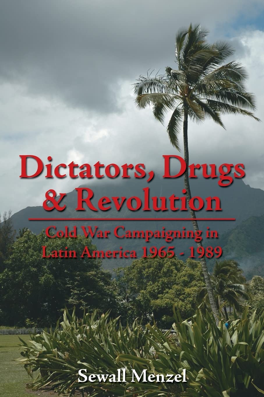 Dictators, Drugs & Revolution: Cold War Campaigning in Latin America 1965 - 1989 Social Sciences