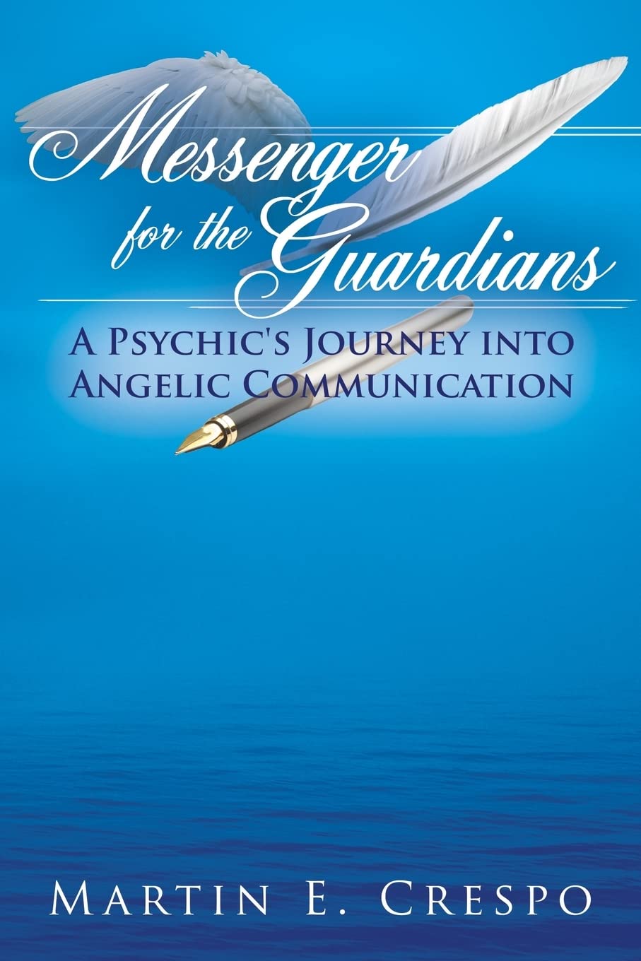 Messenger for the Guardians: A Psychic's Journey into Angelic Communication book