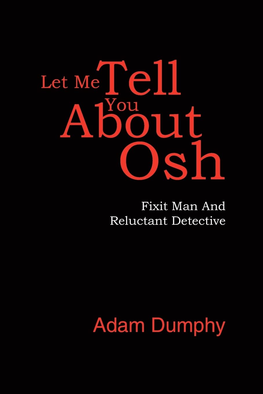 Let Me Tell You About Osh: Fixit Man And Reluctant Detective Parents & Children