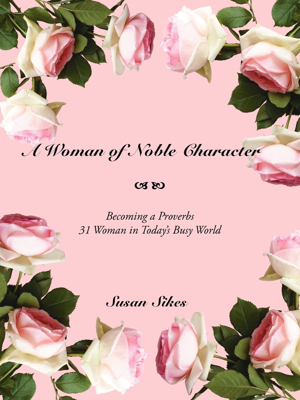 A Woman of Noble Character: Becoming a Proverbs 31 Woman in Today's Busy World Books