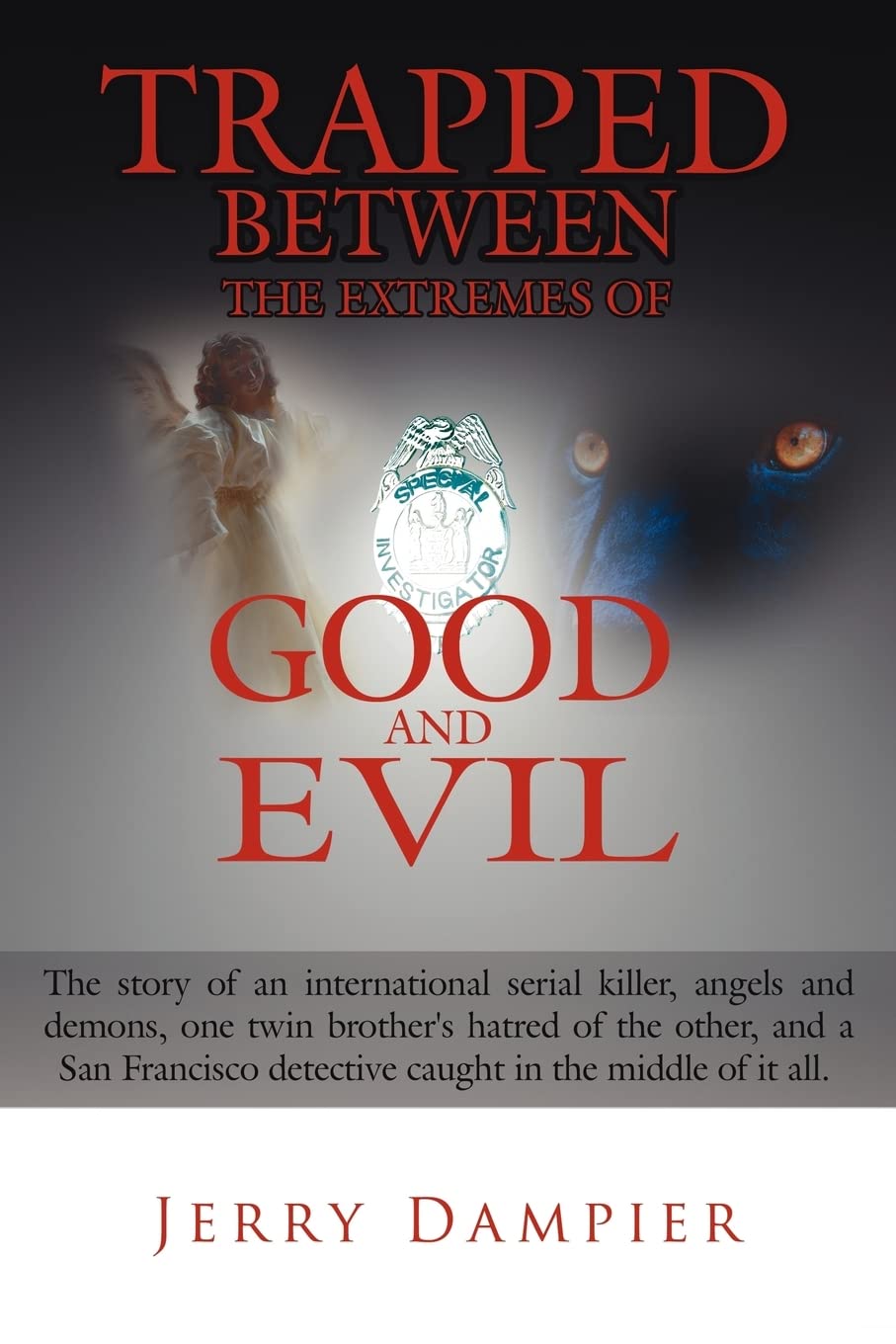 Trapped Between the Extremes of Good and Evil: The story of an international serial killer, angels and demons, one twin brother's hatred of the other, ... detective caught in the middle of it all. Books