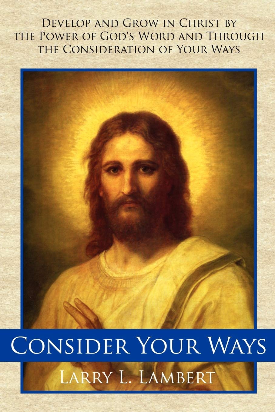 Consider Your Ways: Develop and Grow in Christ by the Power of God's Word and Through the Consideration of Your Ways Books