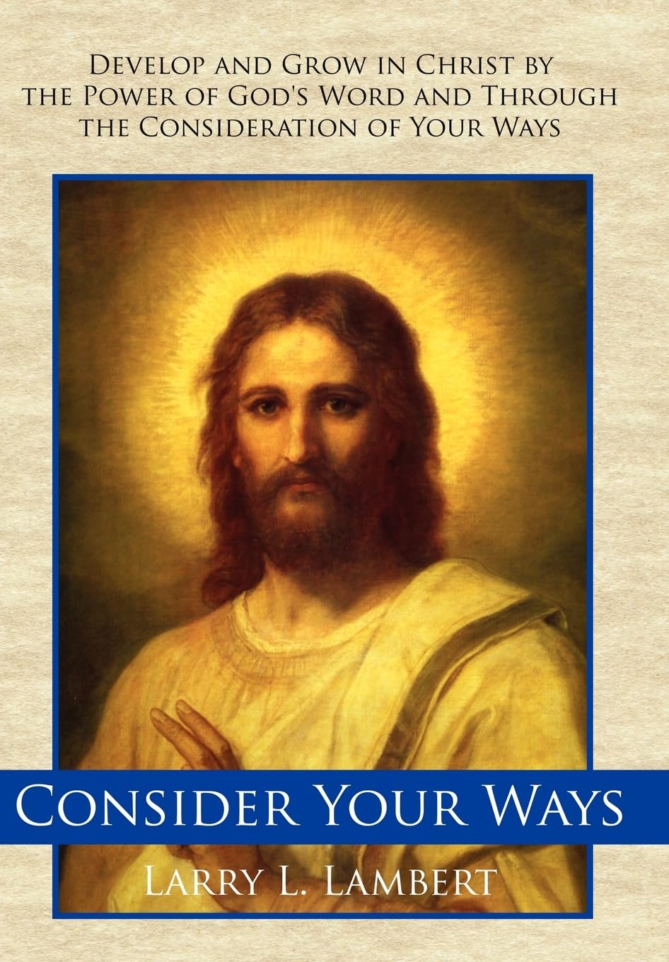 Consider Your Ways: Develop and Grow in Christ by the Power of God's Word and Through the Consideration of Your Ways Books